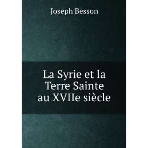 La Syrie et la Terre Sainte au XVIIe siÃ¨cle Joseph 