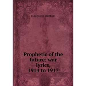  Prophetic of the future; war lyrics, 1914 to 1917 C 