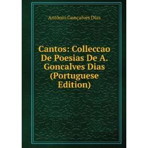 Cantos Colleccao De Poesias De A. Goncalves Dias (Portuguese Edition)