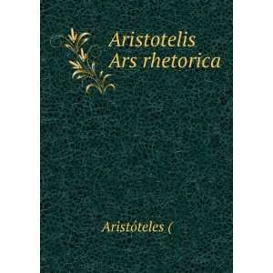  Aristotelis Ars rhetorica AristÃ³teles ( Books