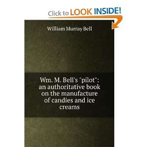   the manufacture of candies and ice creams. William Murray Bell Books
