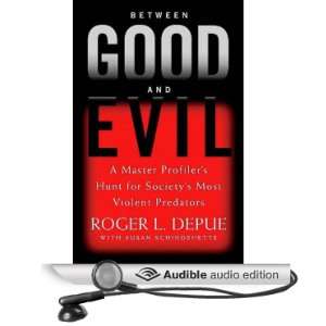 Between Good and Evil A Master Profilers Hunt for Societys Most 