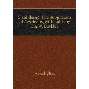   of Aeschylus, with notes by T.A.W. Buckley. Aeschylus Books