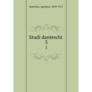  Studi danteschi . 3 Agostino, 1839 1917 Bartolini Books