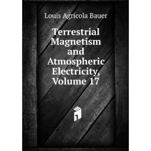   and Atmospheric Electricity, Volume 17 Louis Agricola Bauer Books