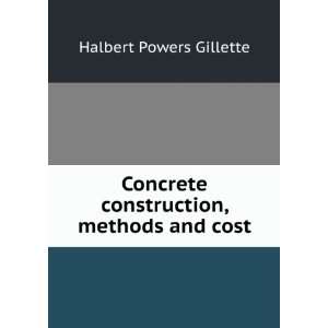   construction, methods and cost Halbert Powers Gillette Books