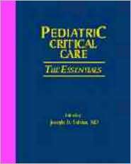 Pediatric Critical Care The Essentials, (087993428X), Joseph Tobias 