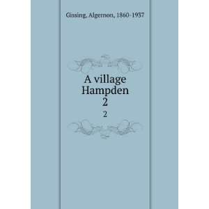  A village Hampden. 2 Algernon, 1860 1937 Gissing Books
