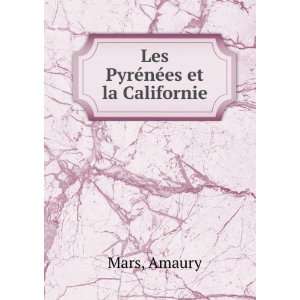  Les PyrÃ©nÃ©es et la Californie Amaury Mars Books