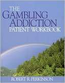 The Gambling Addiction Patient Robert R. Perkinson