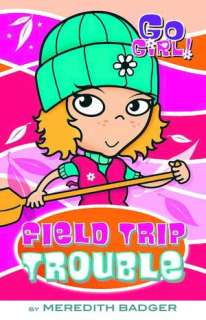   Field Trip Trouble (Go Girl Series #11) by Meredith 