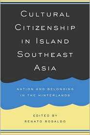 Cultural Citizenship in Island Southeast Asia Nation and Belonging in 