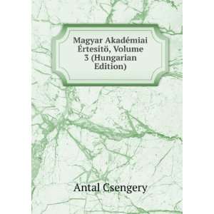  Ã?rtesÃ­tÃ¶, Volume 3 (Hungarian Edition) Antal Csengery Books