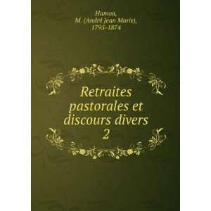  Retraites pastorales et discours divers. 2 M. (AndrÃ 