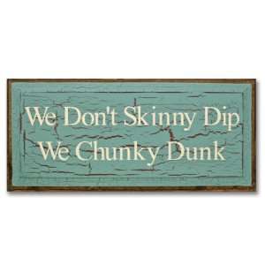  We Dont Skinny Dip We Chunky Dunk