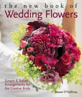 The New Book of Wedding Flowers Simple and Stylish Arrangements for 