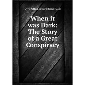   Story of a Great Conspiracy Cyril Arthur Edward Ranger Gull Books