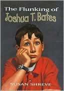 The Flunking of Joshua T. Bates Susan Richards Shreve, Susan