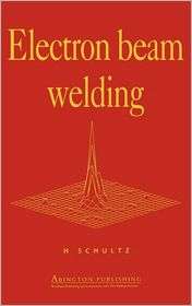 Electron Beam Welding, (1855730502), H Schultz, Textbooks   Barnes 