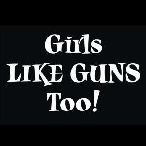  Guns   Girls Like Guns Too Graphic Decal for Cars Trucks 