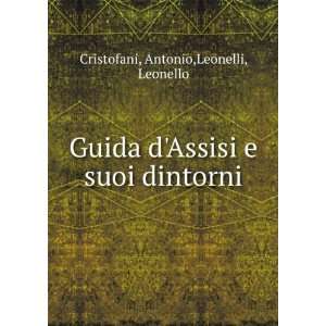   Assisi e suoi dintorni Antonio,Leonelli, Leonello Cristofani Books