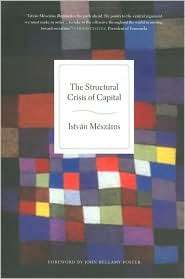 The Structural Crisis of Capital, (1583672087), Istvan Meszaros 