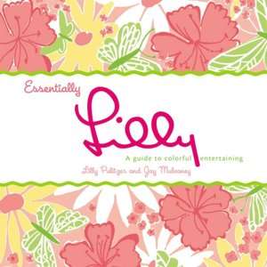   Essentially Lilly A Guide to Colorful Entertaining 