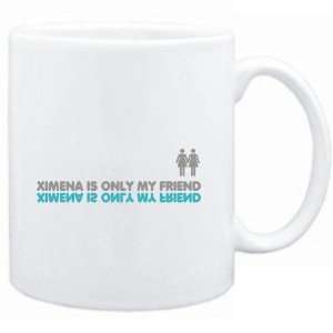  Mug White  Ximena is only my friend  Female Names 