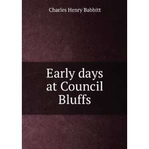  Early days at Council Bluffs Charles Henry Babbitt Books
