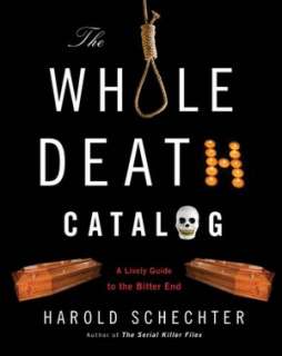 Whole Death Catalog A Lively Guide to the Bitter End
