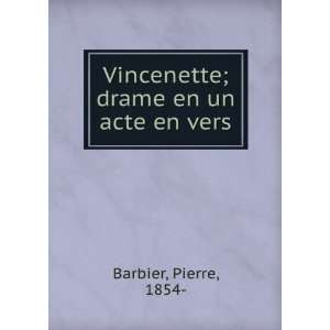    Vincenette; drame en un acte en vers Pierre, 1854  Barbier Books