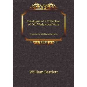   Wedgwood Ware. Formed by William Bartlett. William Bartlett Books