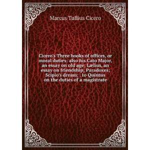  Ciceros Three books of offices, or moral duties also his 