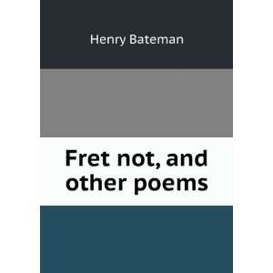  Fret not, and other poems Henry Bateman Books