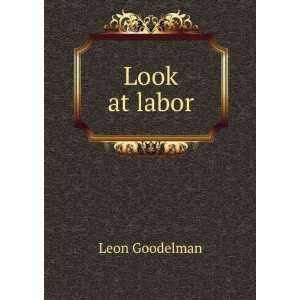  Look at labor Leon Goodelman Books