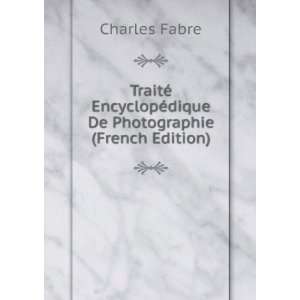   ©dique De Photographie (French Edition) Charles Fabre Books