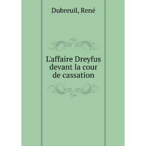   affaire Dreyfus devant la cour de cassation RenÃ© Dubreuil Books