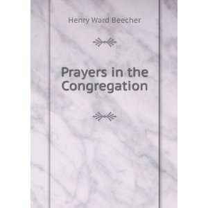  Prayers in the Congregation Henry Ward Beecher Books
