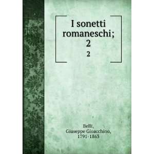   sonetti romaneschi;. 2 Giuseppe Gioacchino, 1791 1863 Belli Books