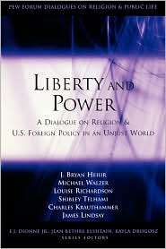 Liberty and Power A Dialogue on Religion and U. S. Foreign Policy in 