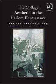 The Collage Aesthetic in the Harlem Renaissance, (0754661989), Rachel 