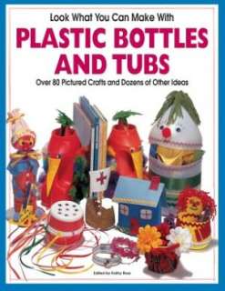 Look What You Can Make with Plastic Bottles and Tubs Over 80 Pictured 