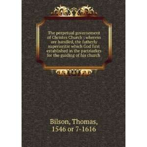   for the guiding of his church . Thomas, 1546 or 7 1616 Bilson Books