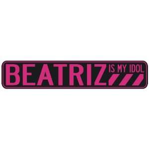   BEATRIZ IS MY IDOL  STREET SIGN