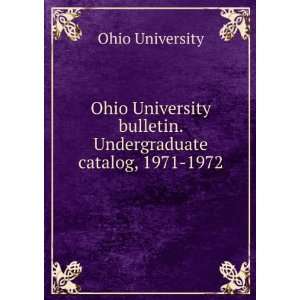   bulletin. Undergraduate catalog, 1971 1972 Ohio University Books