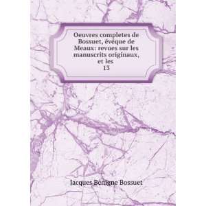   manuscrits originaux, et les . 13 Jacques BÃ©nigne Bossuet Books