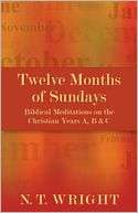 Twelve Months of Sundays Biblical Meditiations on the Christian Year