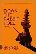 Down the Rabbit Hole A Novel Juan Pablo Villalobos Pre Order Now