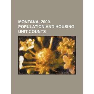  Montana, 2000. Population and housing unit counts 