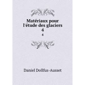   ©riaux pour lÃ©tude des glaciers. 4 Daniel Dollfus Ausset Books